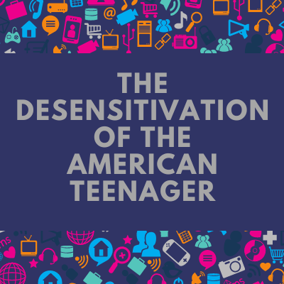 The desensitization of the American teenager